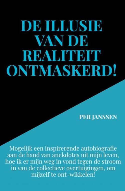 Per Janssen De illusie van de realiteit ontmaskerd! -   (ISBN: 9789403775432)