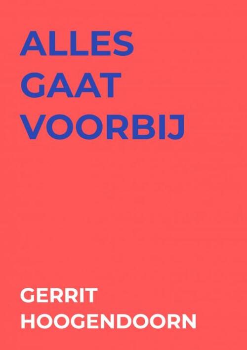 Gerrit Hoogendoorn Alles Gaat Voorbij -   (ISBN: 9789465126258)