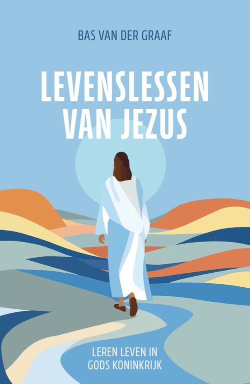 Bas van der Graaf Levenslessen van Jezus -   (ISBN: 9789088974335)