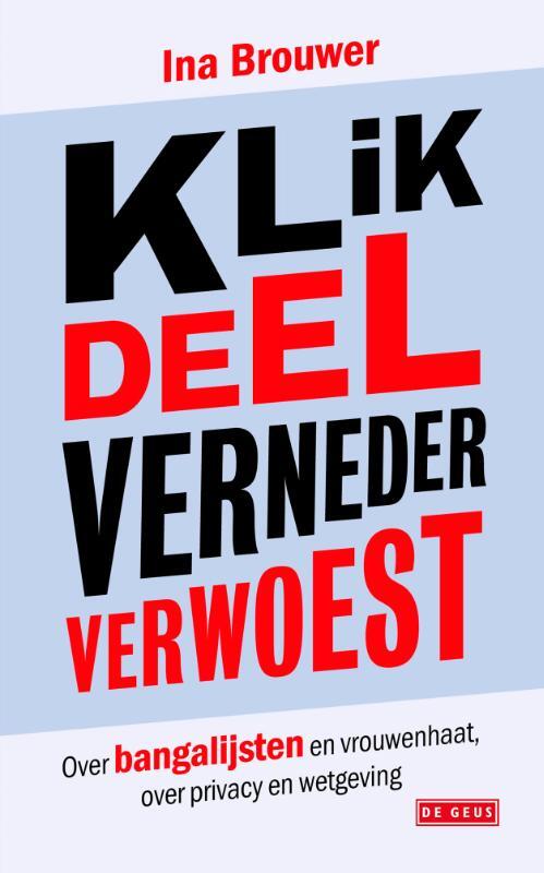 Ina Brouwer Klik, deel, verneder, verwoest -   (ISBN: 9789044551624)