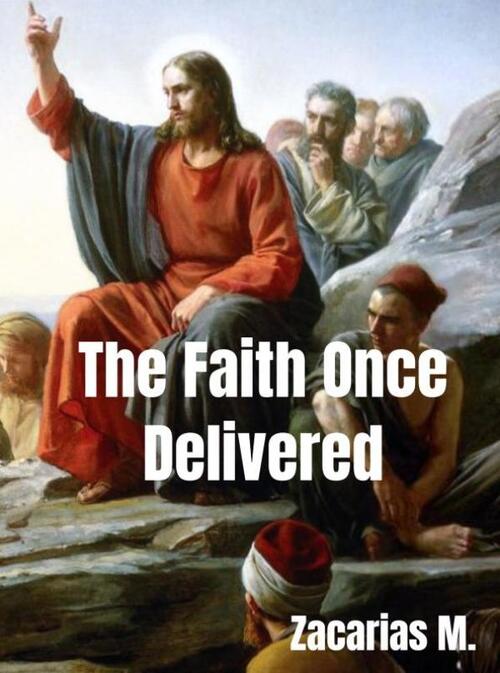 Zacarias M. The Faith Once Delivered -   (ISBN: 9789465205243)