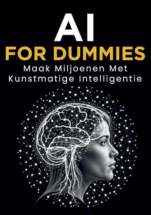 Sebastiaan Dumbuya AI for Dummies: Maak Miljoenen met Kunstmatige Intelligentie -   (ISBN: 9789465115993)