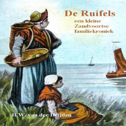 Huibert Willem van der Heijden De Ruifels, een kleine Zandvoortse familiekroniek -   (ISBN: 9789403799827)