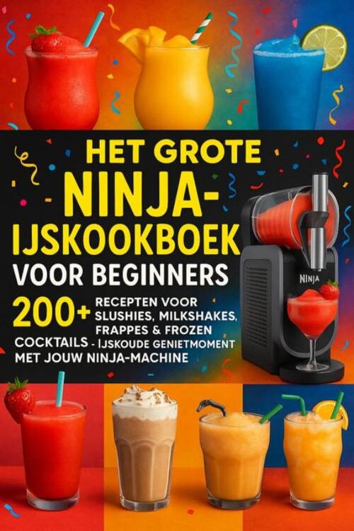 Lia Frost Het grote Ninja-ijskookboek voor beginners: 200+ Recepten voor Slushies, Milkshakes, Frappés & Frozen Cocktails [KLEURUITVOER]: -   (ISBN: