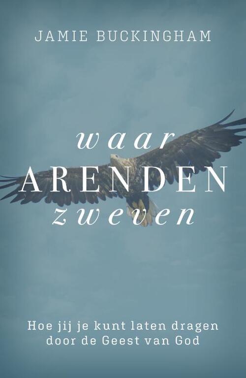 Jamie Buckingham Waar arenden zweven -   (ISBN: 9789059992863)