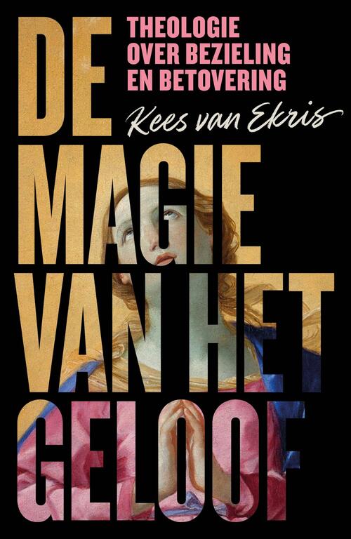 Kees van Ekris De magie van het geloof -   (ISBN: 9789043541961)