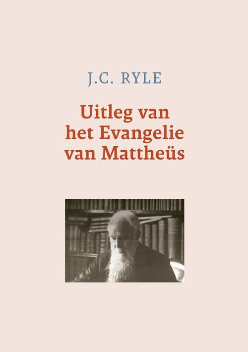 J.C. Ryle Uitleg van het Evangelie van Mattheüs -   (ISBN: 9789402913248)