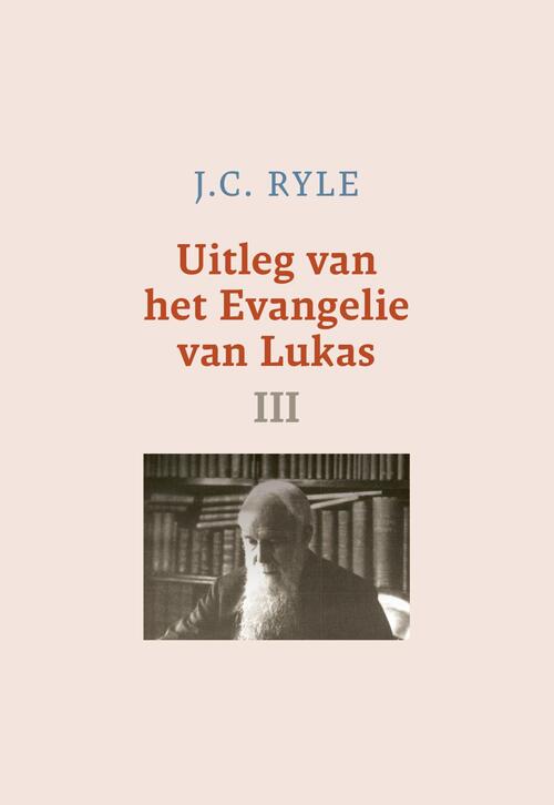 J.C. Ryle Uitleg van het Evangelie van Lukas-3 -   (ISBN: 9789402913286)