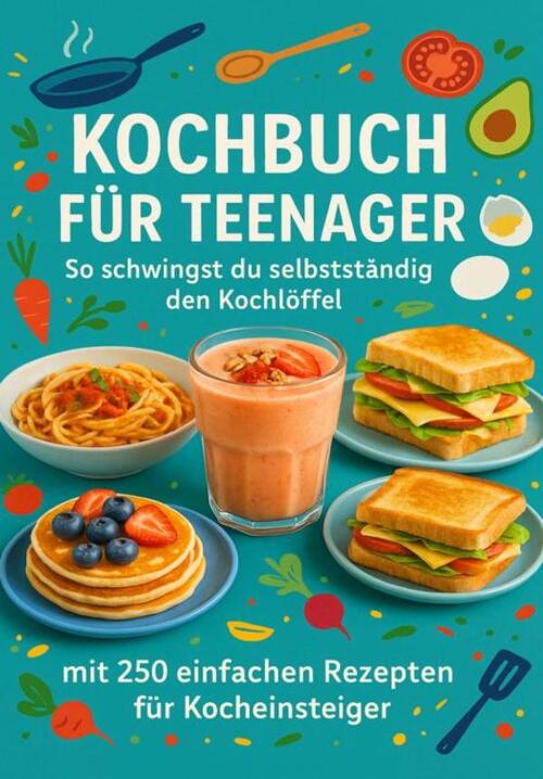 Sabine Wolfgang Kochbuch für Teenager So schwingst du selbstständig den Kochlöffel -   (ISBN: 9789403698786)