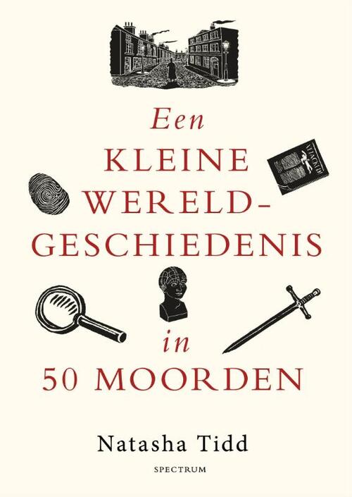 Natasha Tidd Een kleine wereldgeschiedenis in 50 moorden -   (ISBN: 9789000401550)