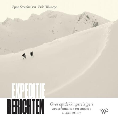 Eppo Steenhuisen, Erik Hijweege Expeditieberichten -   (ISBN: 9789464566383)