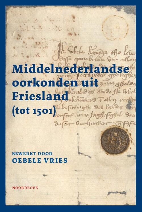 Oebele Vries Middelnederlandse oorkonden uit Friesland (tot 1501) -   (ISBN: 9789464713527)