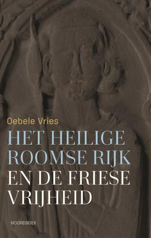 Oebele Vries Het Heilige Roomse Rijk en de Friese vrijheid -   (ISBN: 9789464714159)