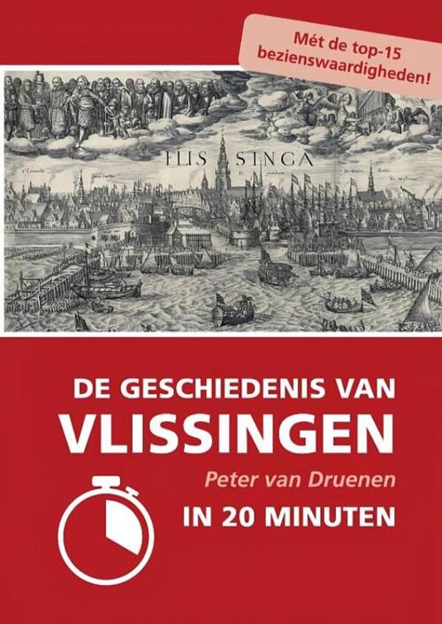 Peter van Druenen De geschiedenis van Vlissingen in 20 minuten -   (ISBN: 9789465209388)