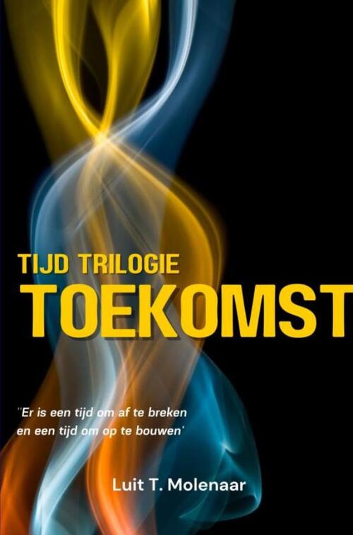 Luit T. Molenaar Tijd triologie toekomst -   (ISBN: 9789403738536)