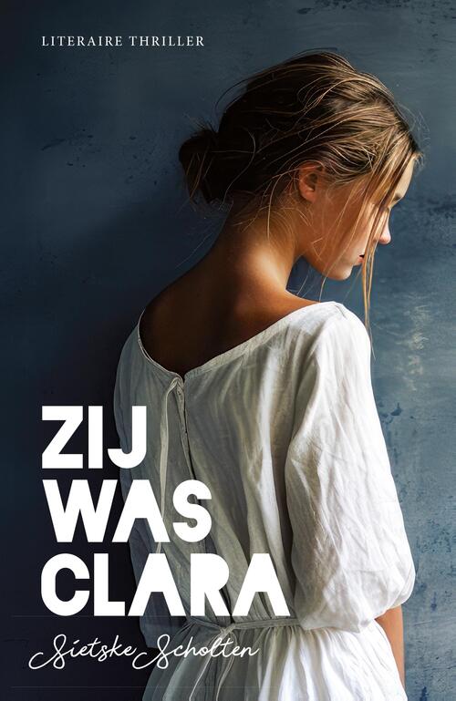 Sietske Scholten Zij was Clara -   (ISBN: 9789492270429)