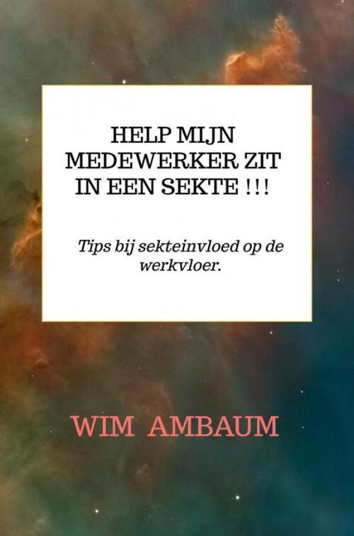 Wim Ambaum Help mijn medewerker zit in een sekte !!! -   (ISBN: 9789403812274)