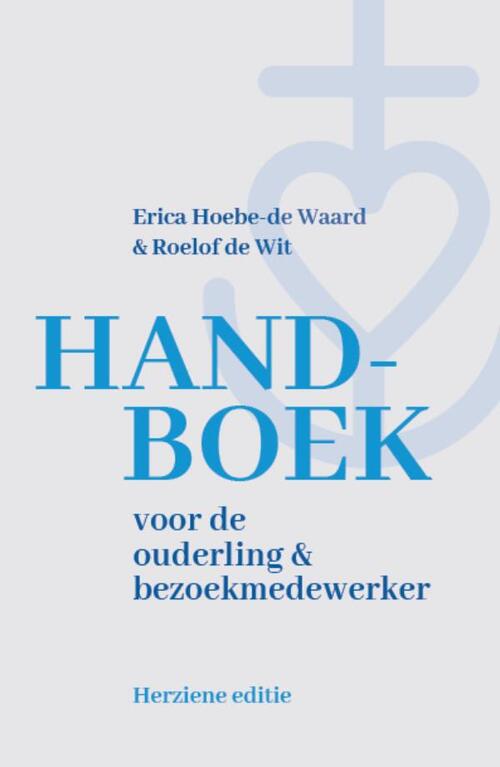 Erica Hoebe-de Waard, Roelof de Wit Handboek voor de ouderling en bezoekmedewerker -   (ISBN: 9789043543736)