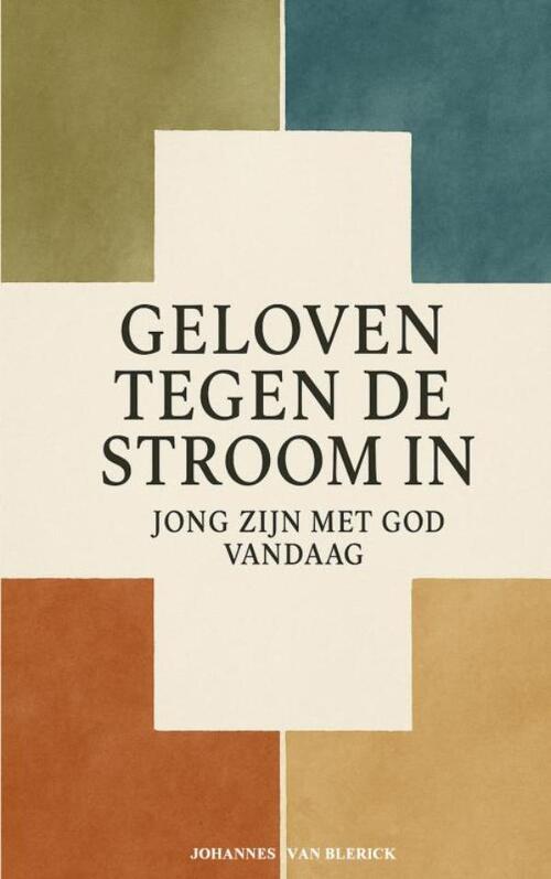 Johannes van Blerick Geloven Tegen de Stroom In -   (ISBN: 9789403811581)