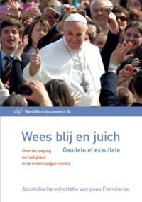 Paus Franciscus Wees blij en juich - Gaudete et exsultate -   (ISBN: 9789461961556)