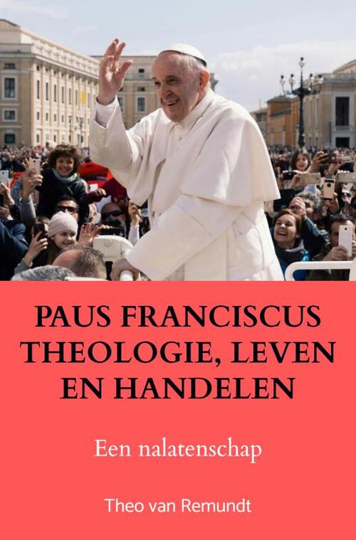 Theo van Remundt Paus Franciscus Theologie, Leven En Handelen -   (ISBN: 9789464856521)