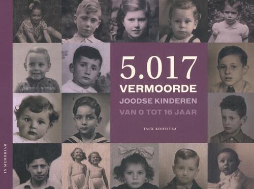Jack Kooistra 5.017 vermoorde Joodse kinderen van 0 tot 16 jaar -   (ISBN: 9789083540818)