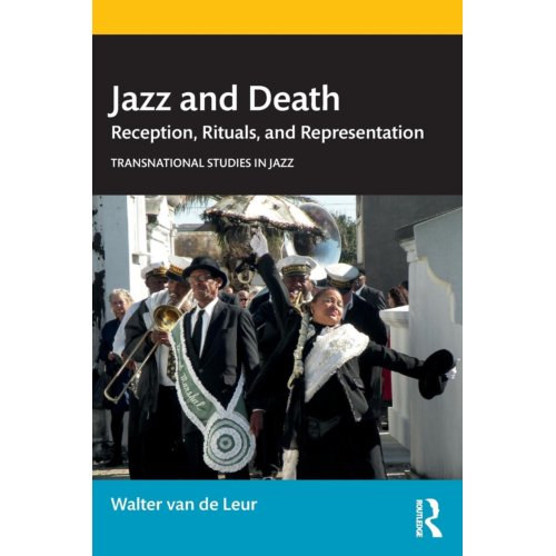 Taylor & Francis Group Limited Jazz And Death - Transnational Studies In Jazz - Walter van de Leur