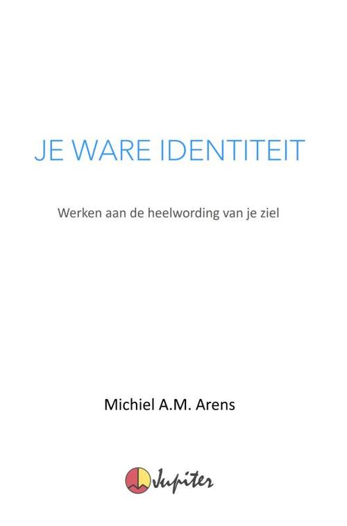 Michiel Arens Je Ware Identiteit -   (ISBN: 9789403657769)