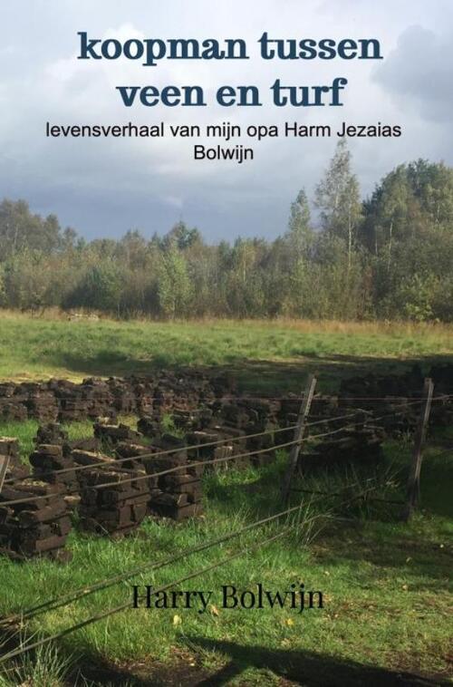 Harry Bolwijn Koopman Tussen Veen En Turf -   (ISBN: 9789403813127)