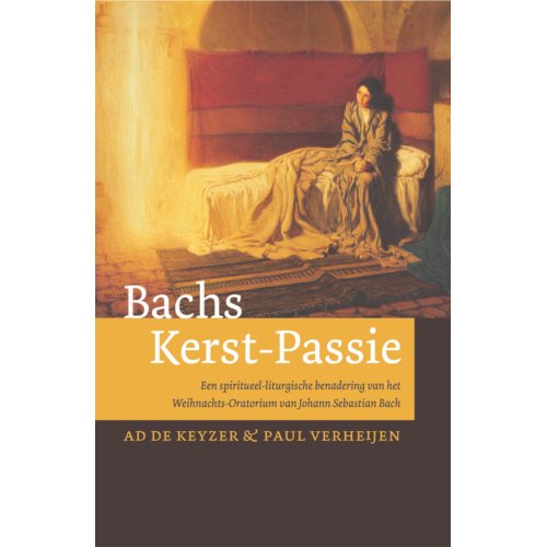 Adveniat Geloofseducatie B.V. Bachs Kerst-Passie - Dr. Ad de Keyzer