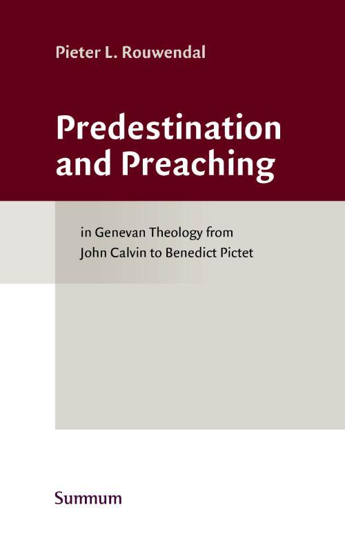 Pieter L. Rouwendal Predestination and Preaching -   (ISBN: 9789491583995)