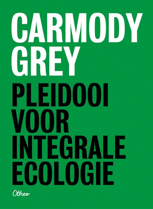 Carmody Grey Pleidooi voor integrale ecologie -   (ISBN: 9789085281498)