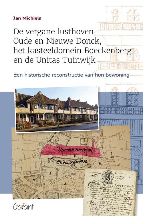 Jan Michiels De vergane lusthoven Oude en Nieuwe Donck, het kasteeldomein Boeckenberg en de Unitas Tuinwijk -   (ISBN: 9789044139952)