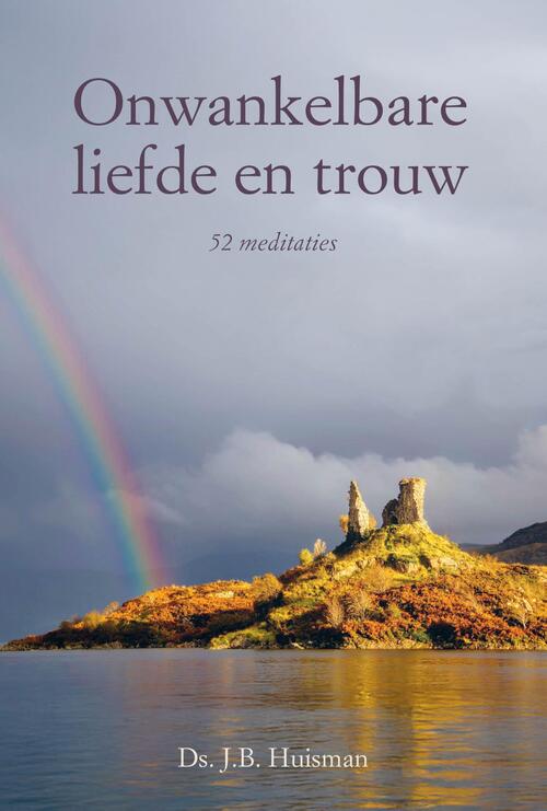 Ds. J.B. Huisman Onwankelbare liefde en trouw -   (ISBN: 9789402914238)