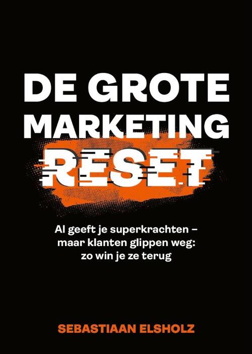 Sebastiaan Elsholz De Grote Marketing Reset -   (ISBN: 9789090402970)