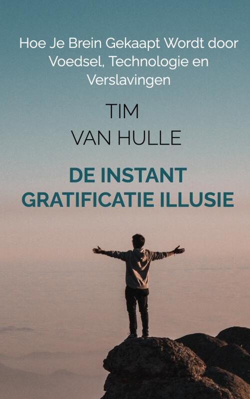 Tim van Hulle De Instant Gratificatie Illusie -   (ISBN: 9789403826660)