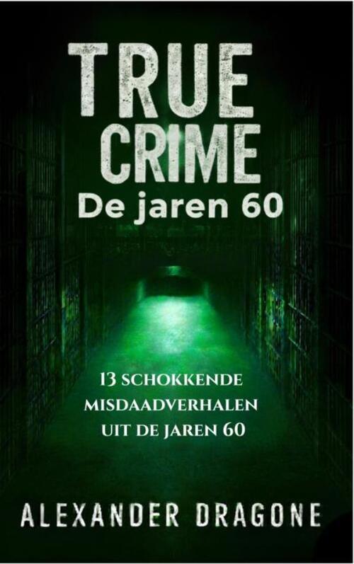 Alexander Dragone True Crime - De jaren 60 -   (ISBN: 9789465313856)