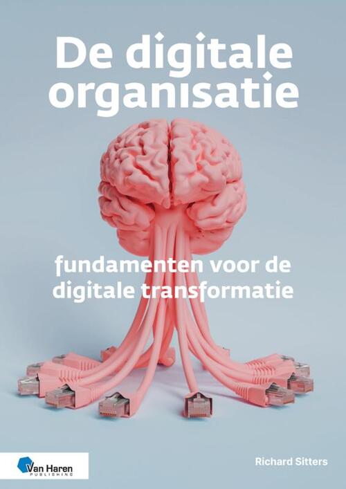 Richard Sitters De digitale organisatie – fundamenten voor de digitale transformatie -   (ISBN: 9789401813037)