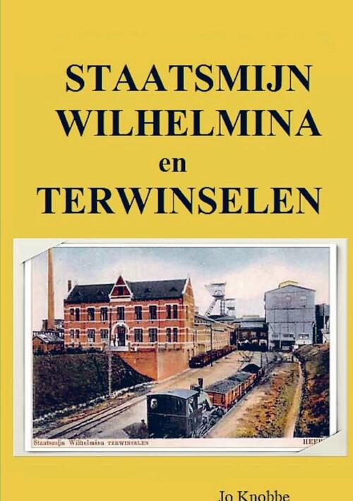 Jo Knobbe Staatsmijn Wilhelmina en Terwinselen -   (ISBN: 9789463678193)