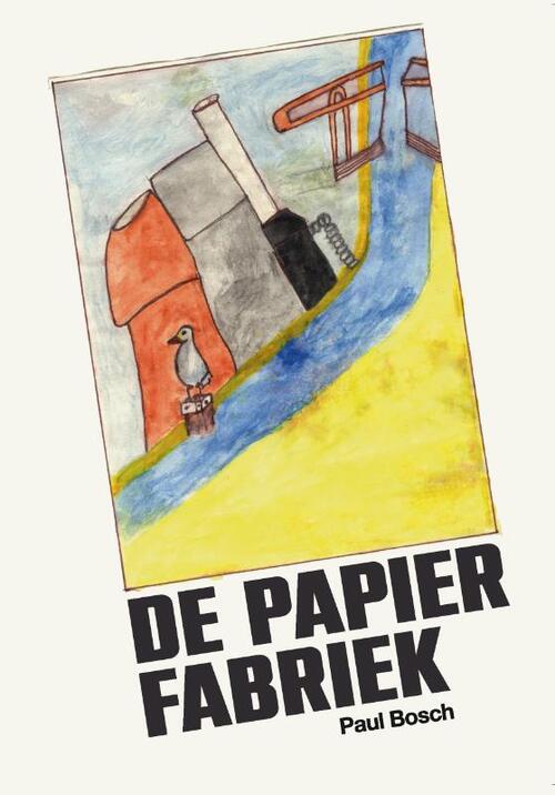 Paul Bosch De Papierfabriek -   (ISBN: 9789465261287)