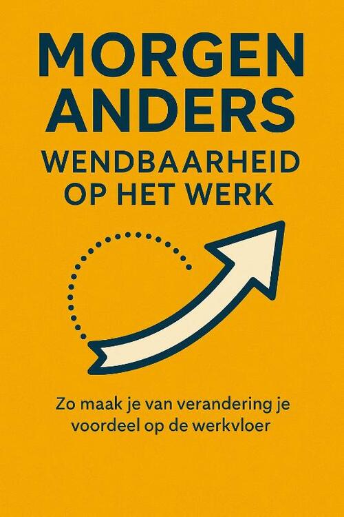 Andries B.V. Morgen Anders: Wendbaarheid Op het werk -   (ISBN: 9789465191812)