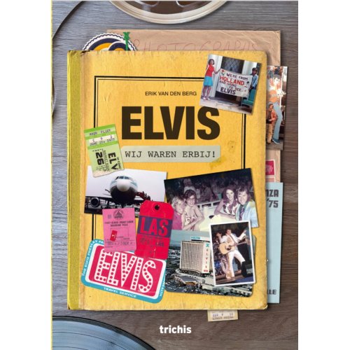 Trichis Publishing B.V. Elvis, Wij Waren Erbij! - Erik van den Berg