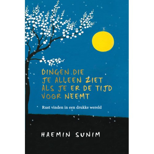Meulenhoff Boekerij B.V. Dingen Die Je Alleen Ziet Als Je Er De Tijd Voor Neemt - Haemin Sunim