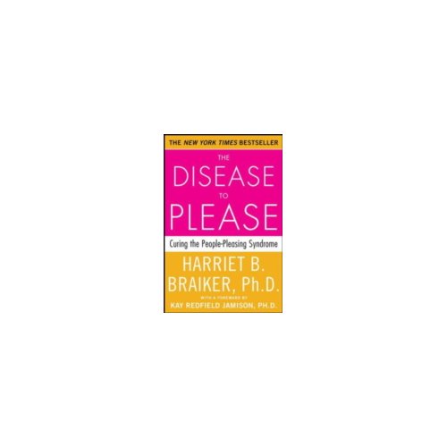 Paagman The Disease to Please : Curing the People-pleasing Syndrome - Harriet B. Braiker