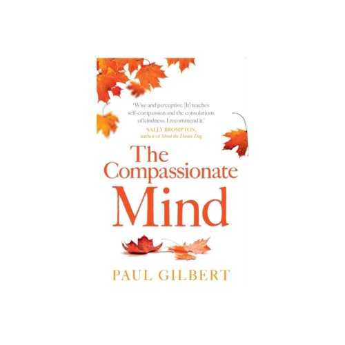 Paagman The Compassionate Mind : A New Approach to Life's Challenges - Paul Gilbert