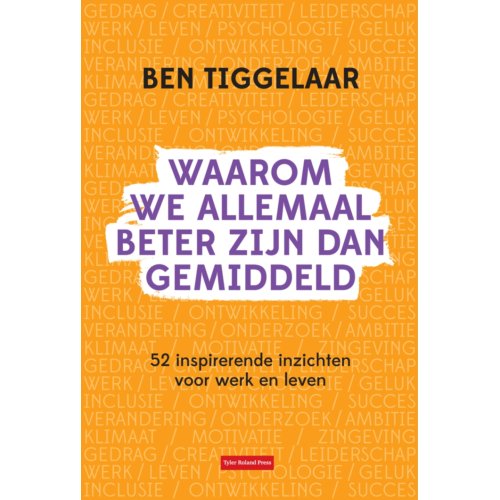 Tyler Roland Press Waarom We Allemaal Beter Zijn Dan Gemiddeld - Ben Tiggelaar