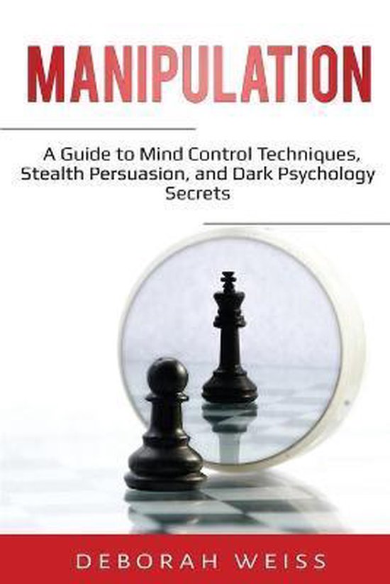 Deborah Weiss Manipulation A Guide to Mind Control Techniques, Stealth Persuasion, and Dark Psychology Secrets