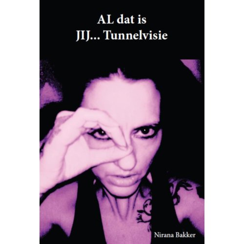 Pumbo.Nl B.V. Al Dat Is Jij...Tunnelvisie - N.R. Bakker