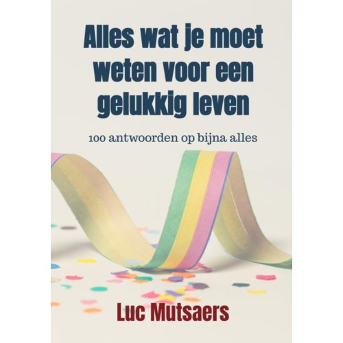 Brave New Books Alles Wat Je Moet Weten Voor Een Gelukkig Leven - Luc Mutsaers