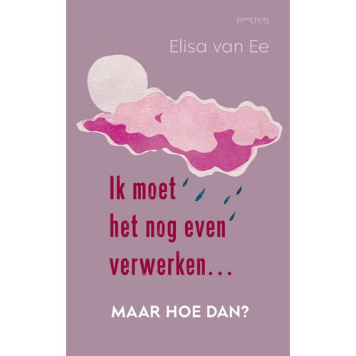 Prometheus, Uitgeverij Ik Moet Het Nog Even Verwerken, Maar Hoe Dan℃ - Elisa van Ee
